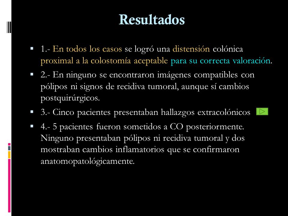 Resultados 1.- En todos los casos se logró una distensión colónica proximal a la colostomía aceptable para su correcta valoración.