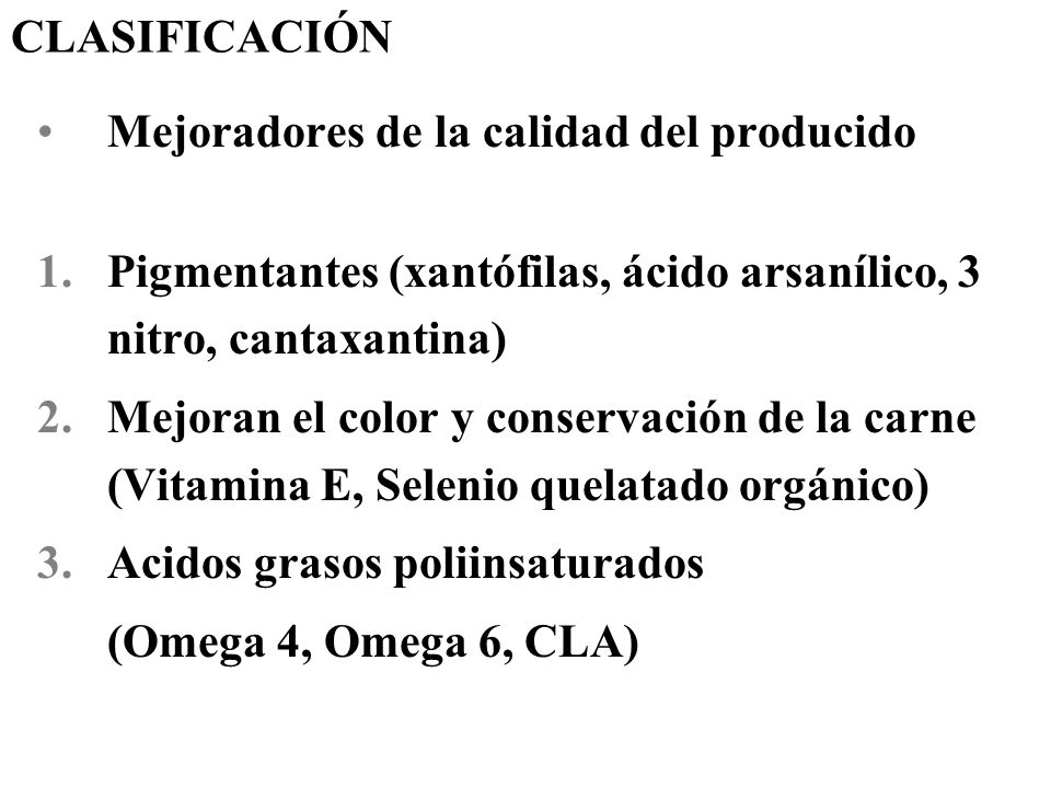 CLASIFICACIÓN Mejoradores de la calidad del producido. Pigmentantes (xantófilas, ácido arsanílico, 3 nitro, cantaxantina)