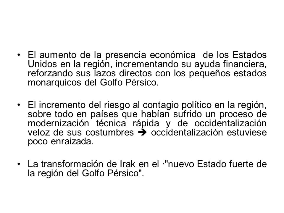El aumento de la presencia económica de los Estados Unidos en la región, incrementando su ayuda financiera, reforzando sus lazos directos con los pequeños estados monarquicos del Golfo Pérsico.