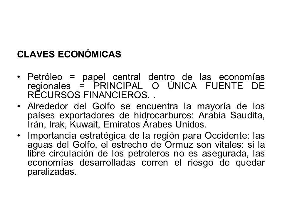 CLAVES ECONÓMICAS Petróleo = papel central dentro de las economías regionales = PRINCIPAL O ÚNICA FUENTE DE RECURSOS FINANCIEROS. .