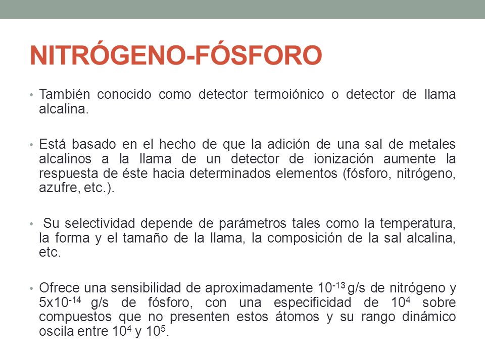 NITRÓGENO-FÓSFORO También conocido como detector termoiónico o detector de llama alcalina.