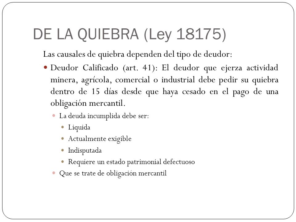 DE LA QUIEBRA (Ley 18175) Las causales de quiebra dependen del tipo de deudor: