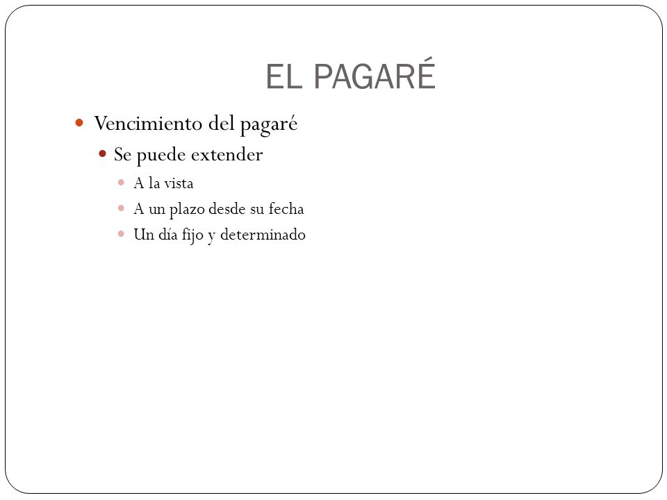 EL PAGARÉ Vencimiento del pagaré Se puede extender A la vista