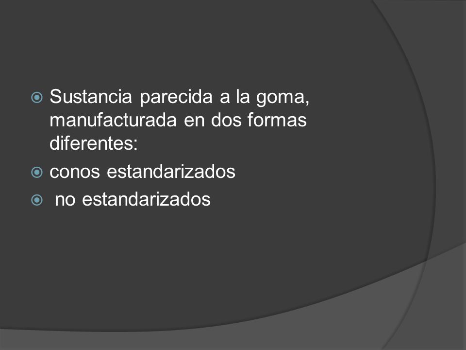Sustancia parecida a la goma, manufacturada en dos formas diferentes:
