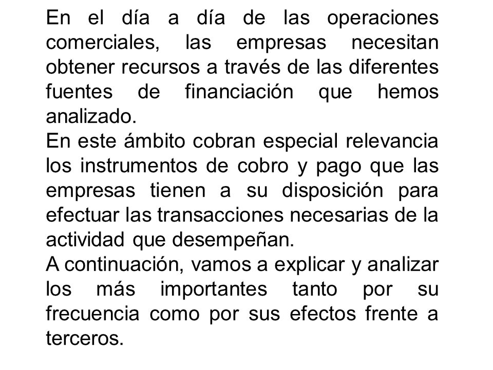 En el día a día de las operaciones comerciales, las empresas necesitan obtener recursos a través de las diferentes fuentes de financiación que hemos analizado.