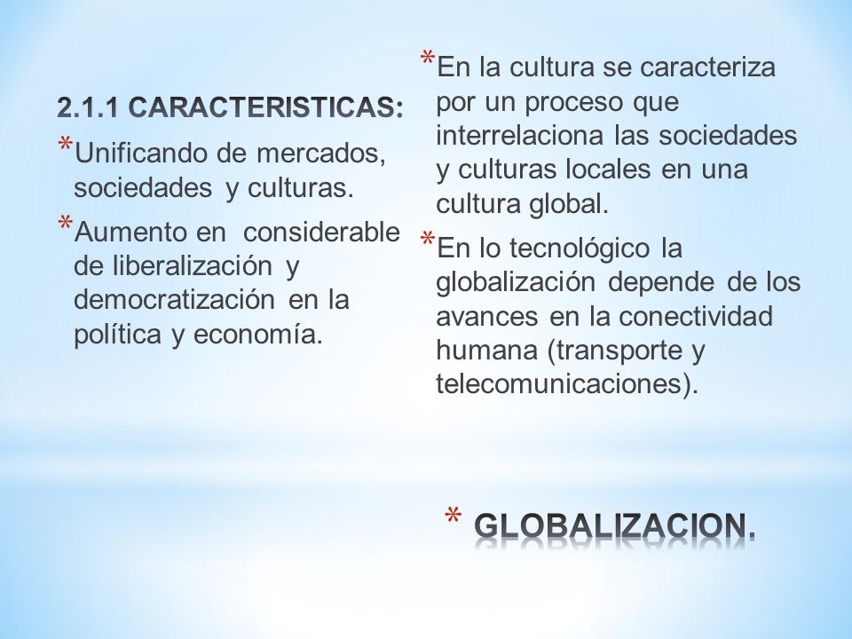 En la cultura se caracteriza por un proceso que interrelaciona las sociedades y culturas locales en una cultura global.