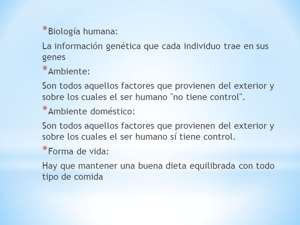 Biología humana: La información genética que cada individuo trae en sus genes. Ambiente: