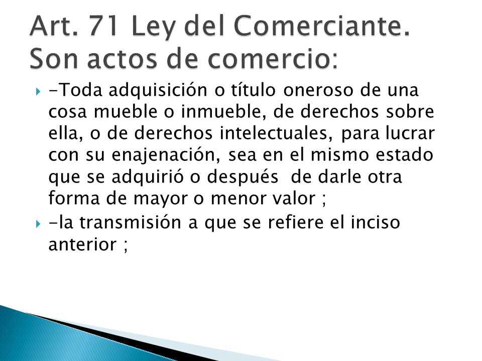 Art. 71 Ley del Comerciante. Son actos de comercio: