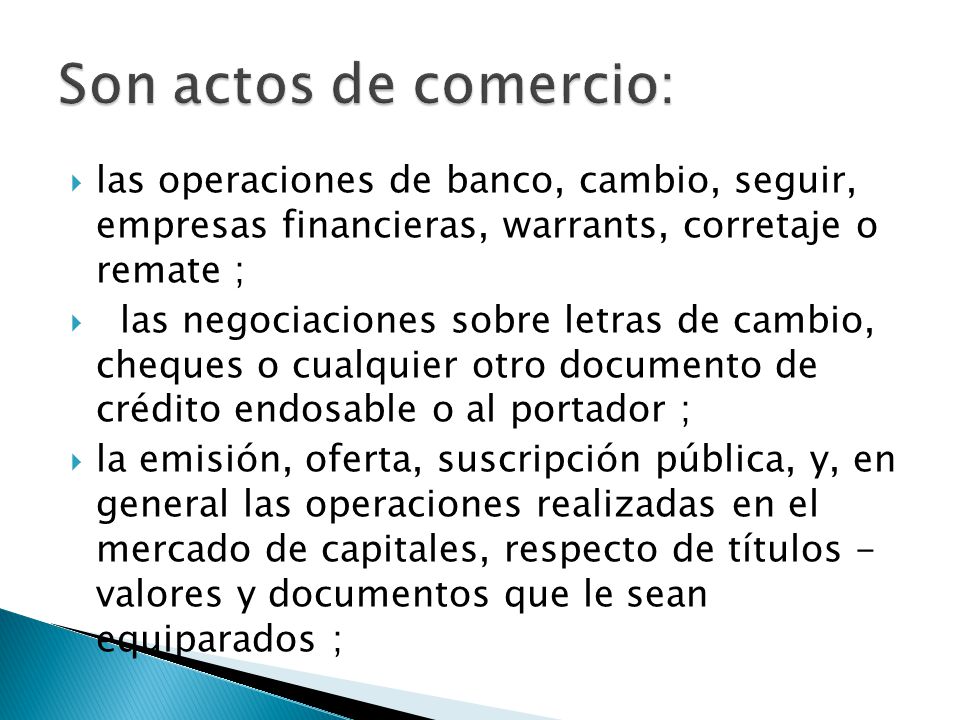 Son actos de comercio: las operaciones de banco, cambio, seguir, empresas financieras, warrants, corretaje o remate ;