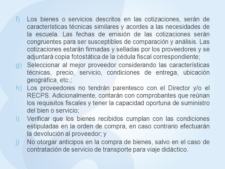 Los bienes o servicios descritos en las cotizaciones, serán de características técnicas similares y acordes a las necesidades de la escuela. Las fechas de emisión de las cotizaciones serán congruentes para ser susceptibles de comparación y análisis. Las cotizaciones estarán firmadas y selladas por los proveedores y se adjuntará copia fotostática de la cédula fiscal correspondiente;
