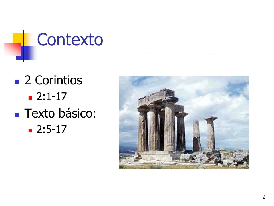 Contexto 2 Corintios 2:1-17 Texto básico: 2:5-17