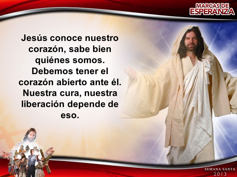 Jesús conoce nuestro corazón, sabe bien quiénes somos