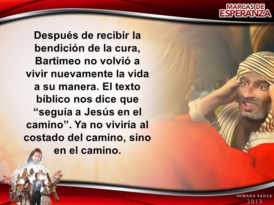 Después de recibir la bendición de la cura, Bartimeo no volvió a vivir nuevamente la vida a su manera.