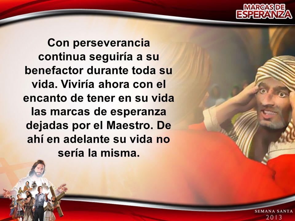 Con perseverancia continua seguiría a su benefactor durante toda su vida.