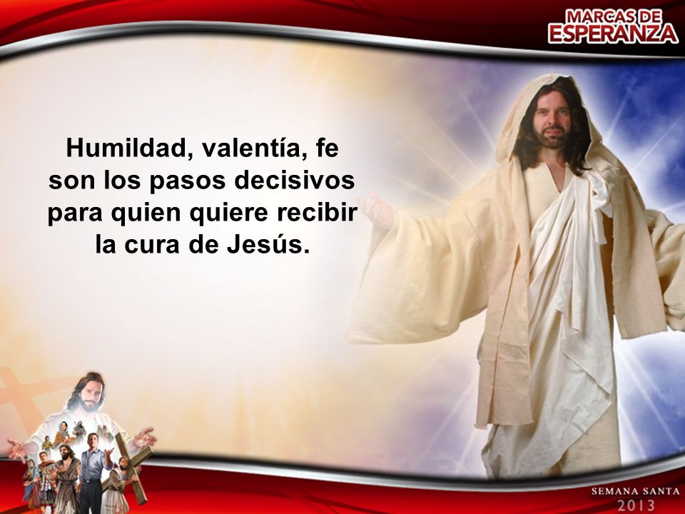 Humildad, valentía, fe son los pasos decisivos para quien quiere recibir la cura de Jesús.