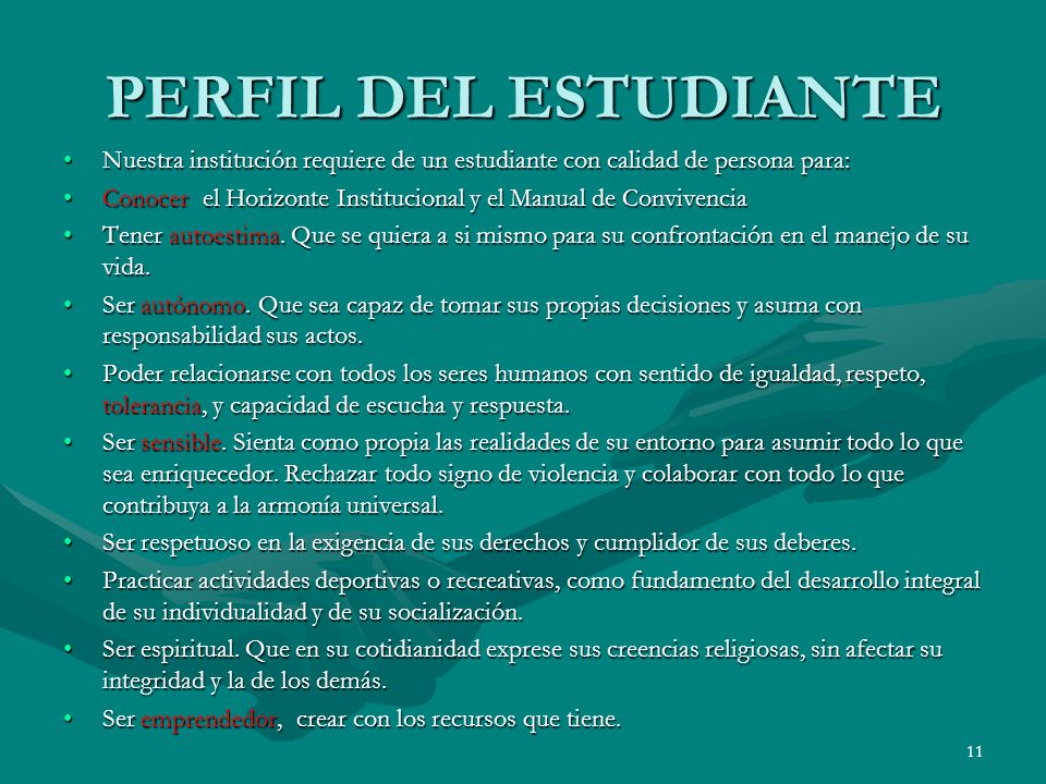 PERFIL DEL ESTUDIANTE Nuestra institución requiere de un estudiante con calidad de persona para: