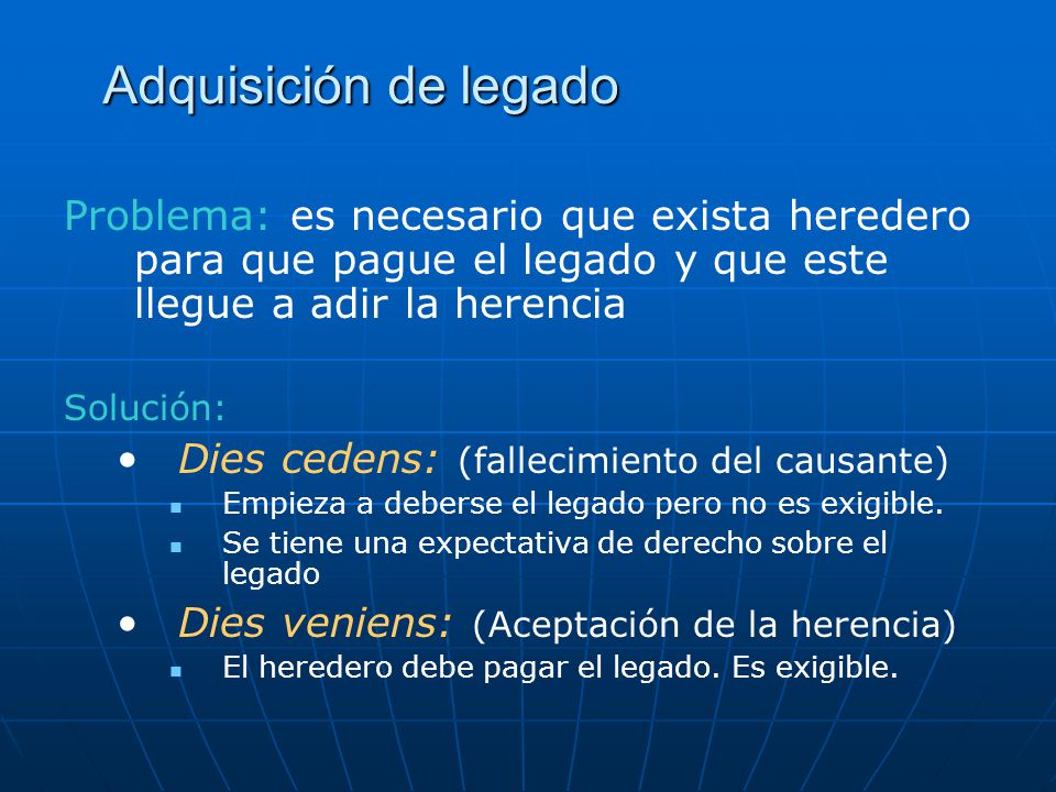 Adquisición de legado Problema: es necesario que exista heredero para que pague el legado y que este llegue a adir la herencia.