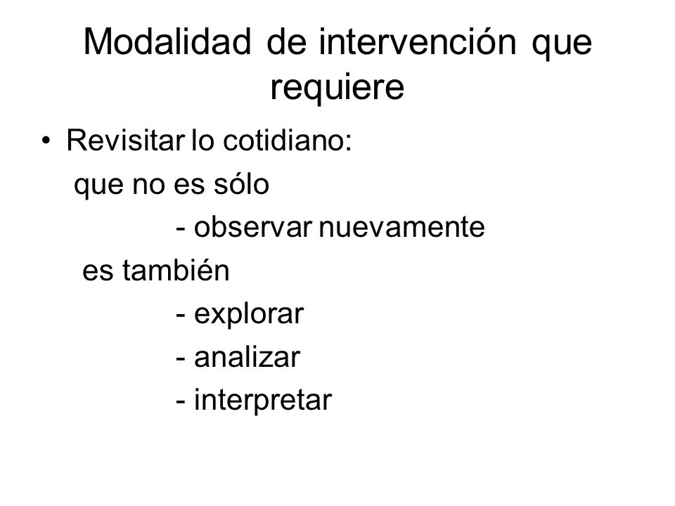 Modalidad de intervención que requiere