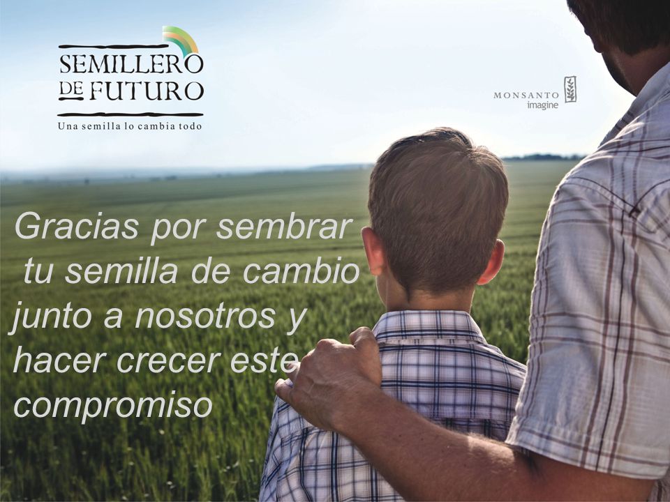 Gracias por sembrar tu semilla de cambio junto a nosotros y hacer crecer este compromiso