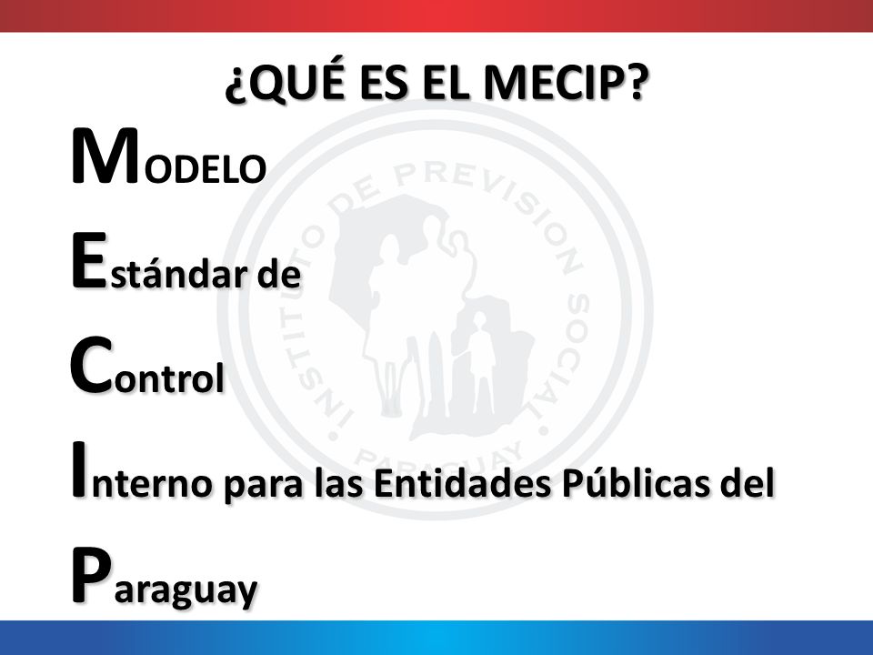 ¿QUÉ ES EL MECIP MODELO Estándar de Control Interno para las Entidades Públicas del Paraguay
