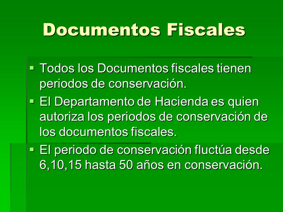 Documentos Fiscales Todos los Documentos fiscales tienen periodos de conservación.