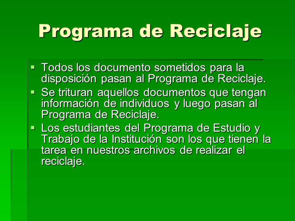 Programa de Reciclaje Todos los documento sometidos para la disposición pasan al Programa de Reciclaje.