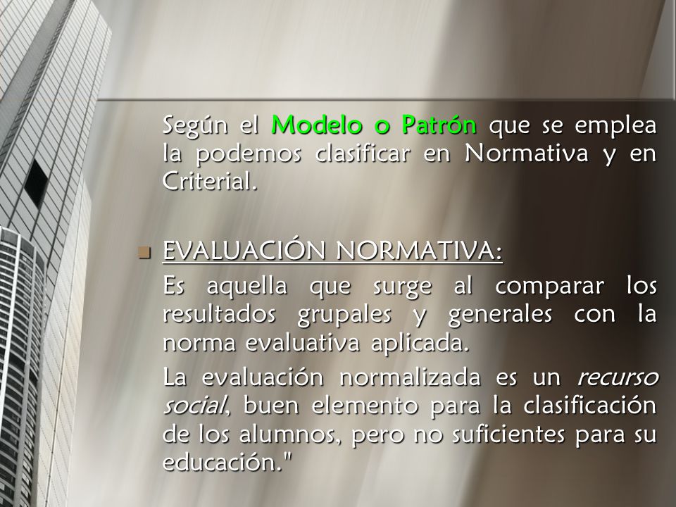 Según el Modelo o Patrón que se emplea la podemos clasificar en Normativa y en Criterial.