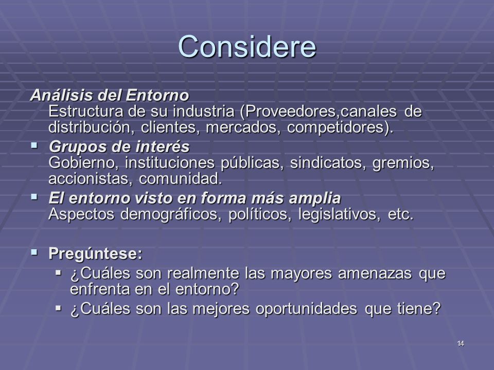 Considere Análisis del Entorno Estructura de su industria (Proveedores,canales de distribución, clientes, mercados, competidores).