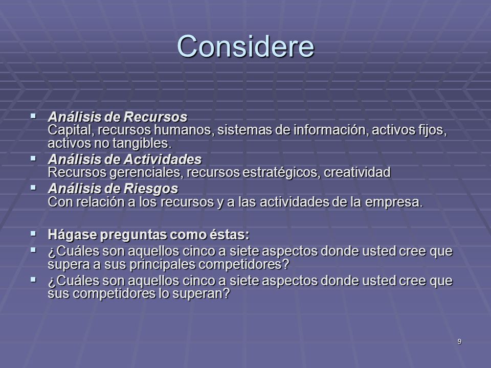 Considere Análisis de Recursos Capital, recursos humanos, sistemas de información, activos fijos, activos no tangibles.