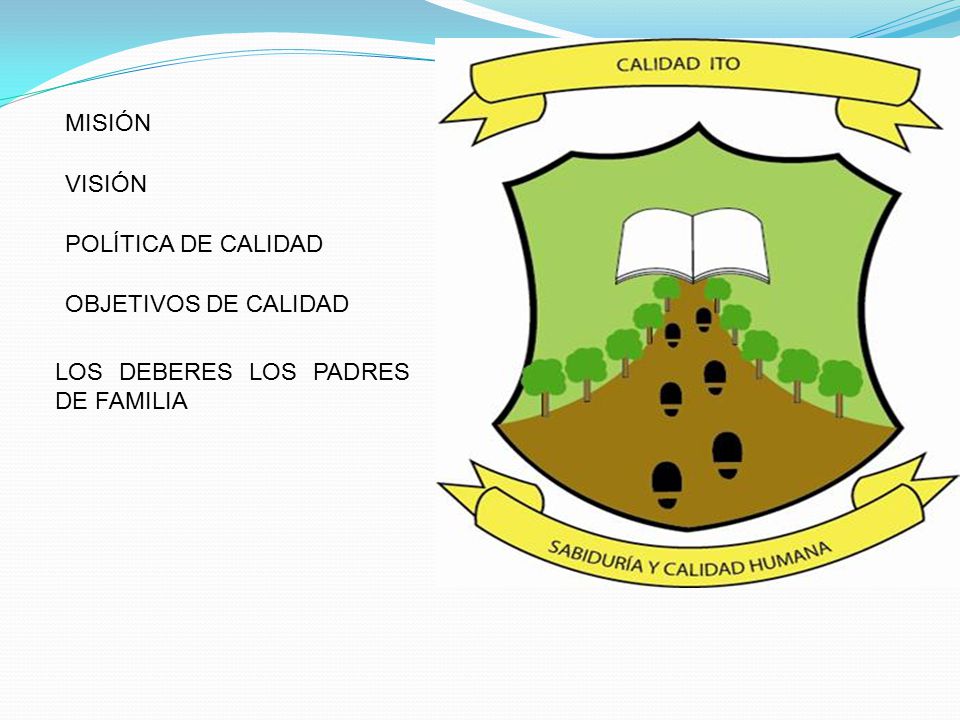 MISIÓN VISIÓN POLÍTICA DE CALIDAD OBJETIVOS DE CALIDAD LOS DEBERES LOS PADRES DE FAMILIA