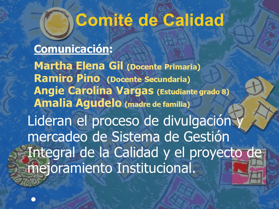 Comité de Calidad Comunicación: Martha Elena Gil (Docente Primaria) Ramiro Pino (Docente Secundaria)