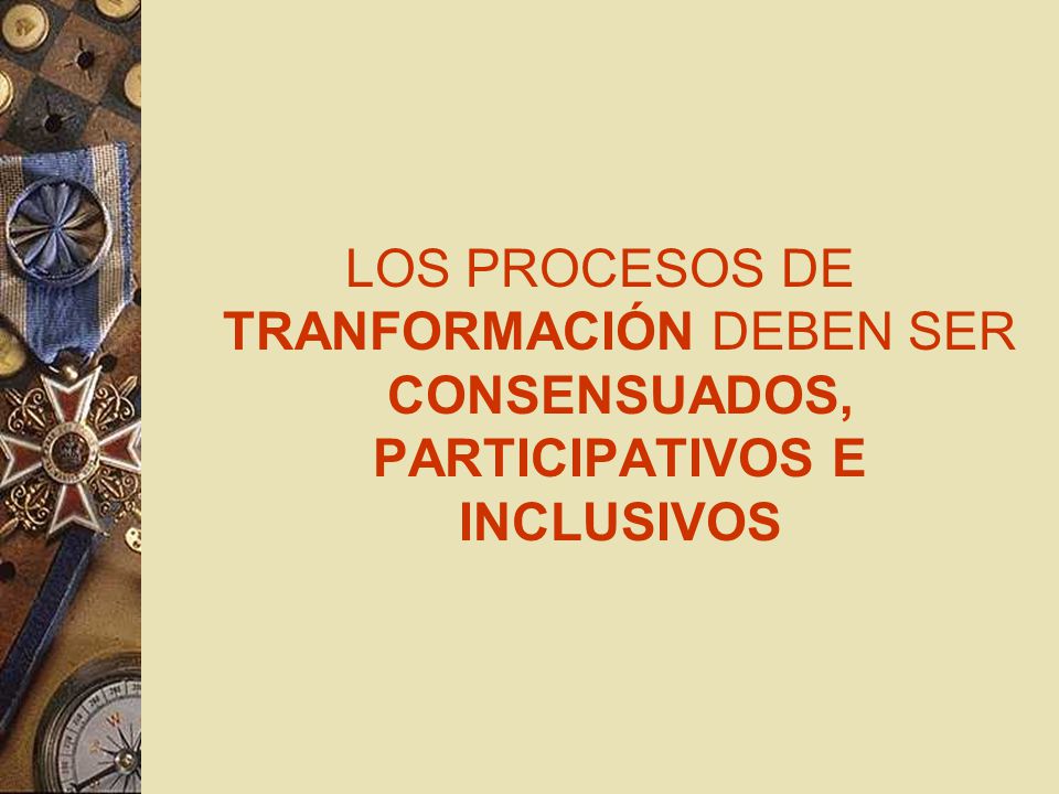 LOS PROCESOS DE TRANFORMACIÓN DEBEN SER CONSENSUADOS, PARTICIPATIVOS E INCLUSIVOS