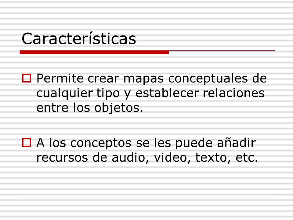 Características Permite crear mapas conceptuales de cualquier tipo y establecer relaciones entre los objetos.