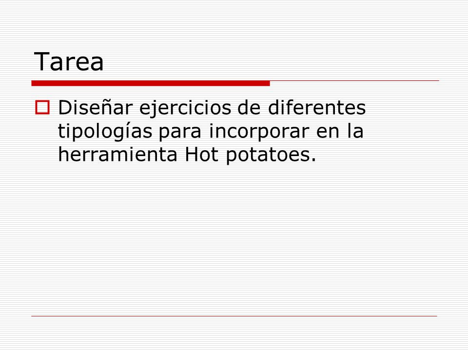 Tarea Diseñar ejercicios de diferentes tipologías para incorporar en la herramienta Hot potatoes.