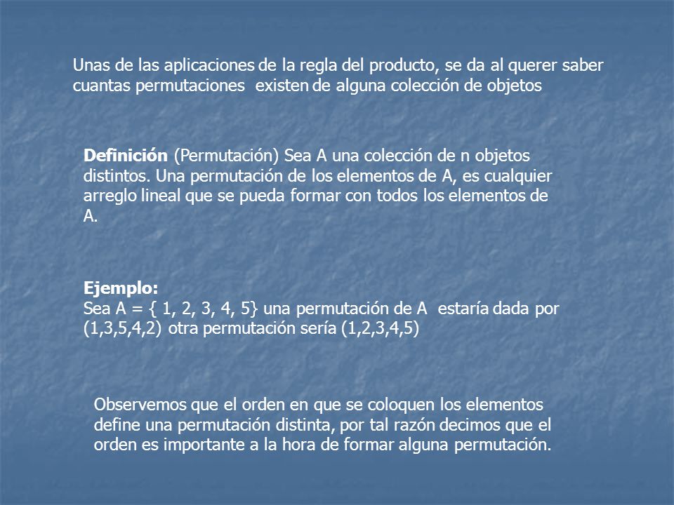 Unas de las aplicaciones de la regla del producto, se da al querer saber cuantas permutaciones existen de alguna colección de objetos