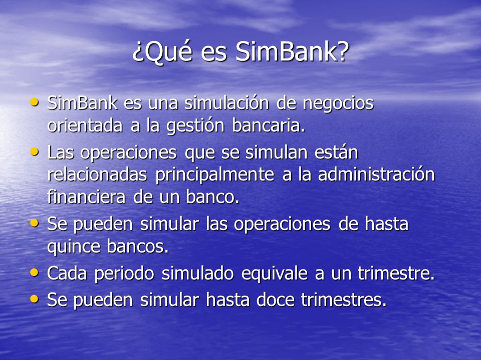 ¿Qué es SimBank SimBank es una simulación de negocios orientada a la gestión bancaria.