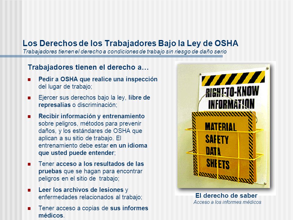 Los Derechos de los Trabajadores Bajo la Ley de OSHA Trabajadores tienen el derecho a condiciones de trabajo sin riesgo de daño serio