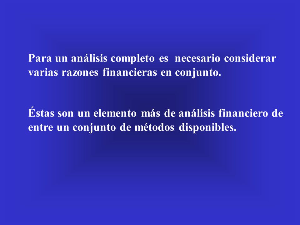 Para un análisis completo es necesario considerar varias razones financieras en conjunto.