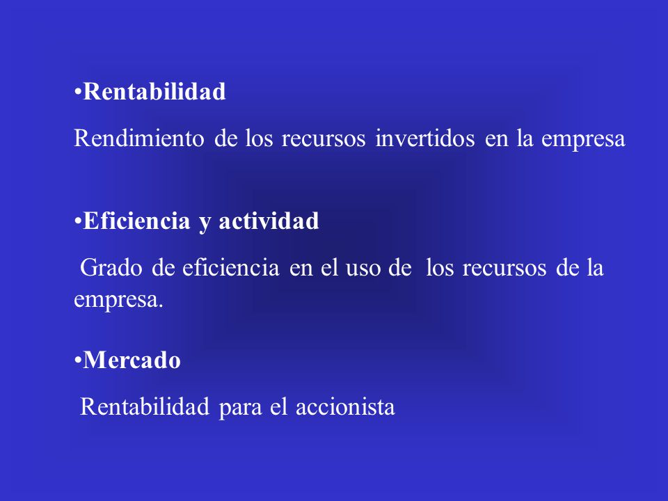 Rentabilidad Rendimiento de los recursos invertidos en la empresa. Eficiencia y actividad.