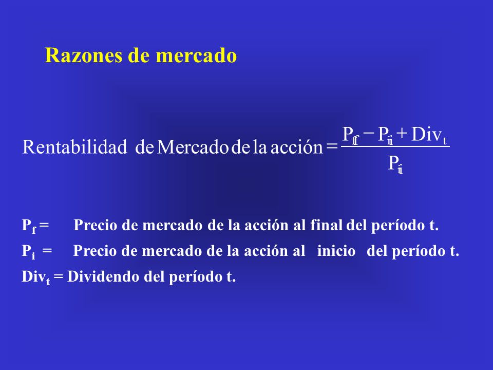 Razones de mercado Pi Div Pf acción la de Mercado ntabilidad Re + - =