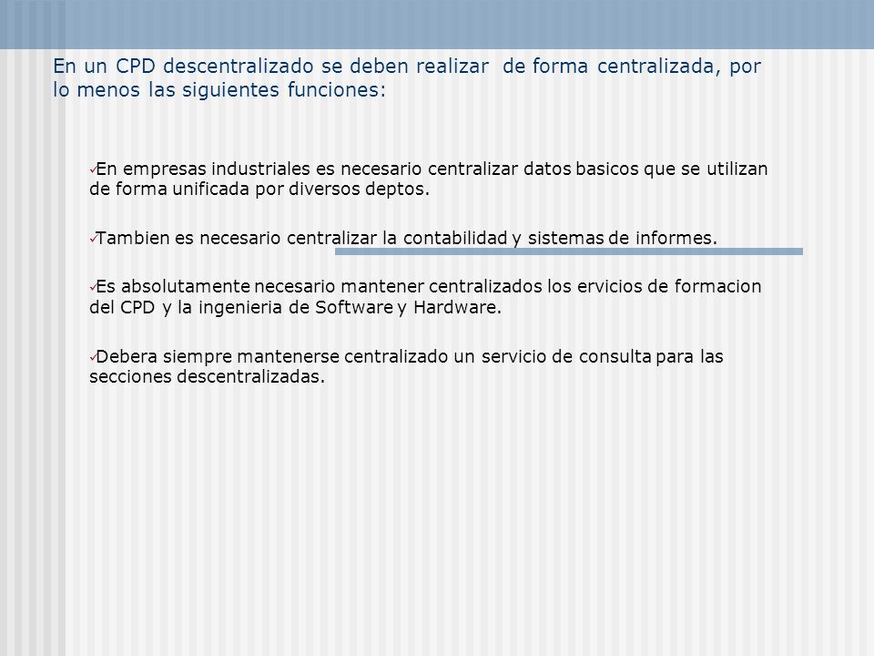 En un CPD descentralizado se deben realizar de forma centralizada, por lo menos las siguientes funciones: