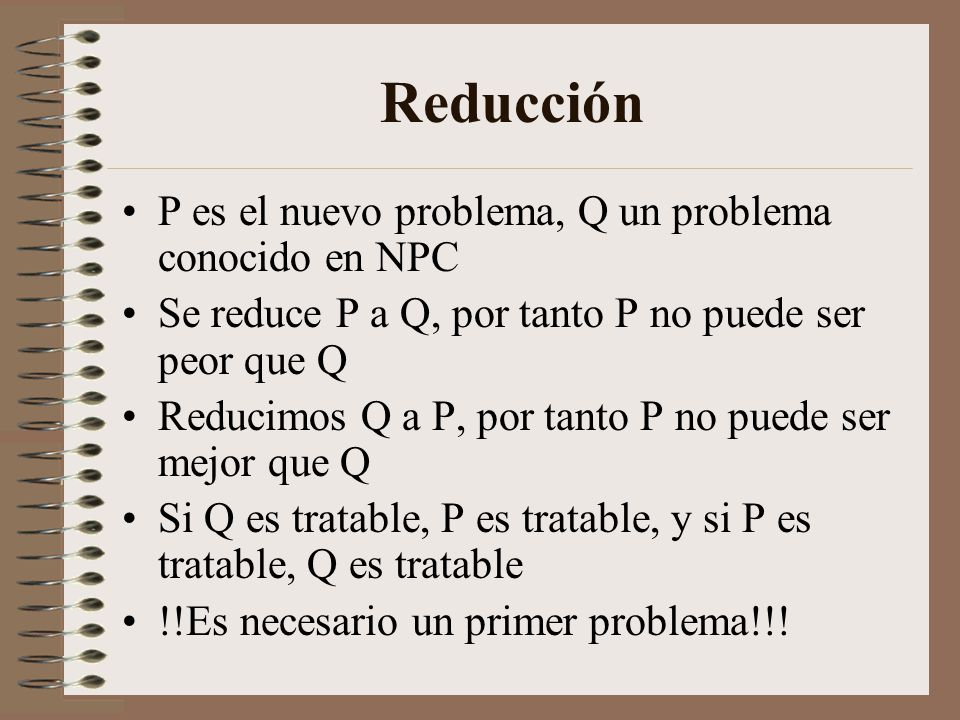 Reducción P es el nuevo problema, Q un problema conocido en NPC
