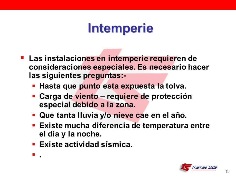 Intemperie Las instalaciones en intemperie requieren de consideraciones especiales. Es necesario hacer las siguientes preguntas:-