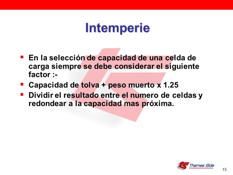 Intemperie En la selección de capacidad de una celda de carga siempre se debe considerar el siguiente factor :-