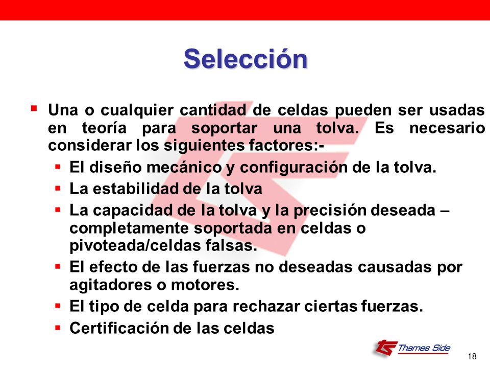 Selección Una o cualquier cantidad de celdas pueden ser usadas en teoría para soportar una tolva. Es necesario considerar los siguientes factores:-