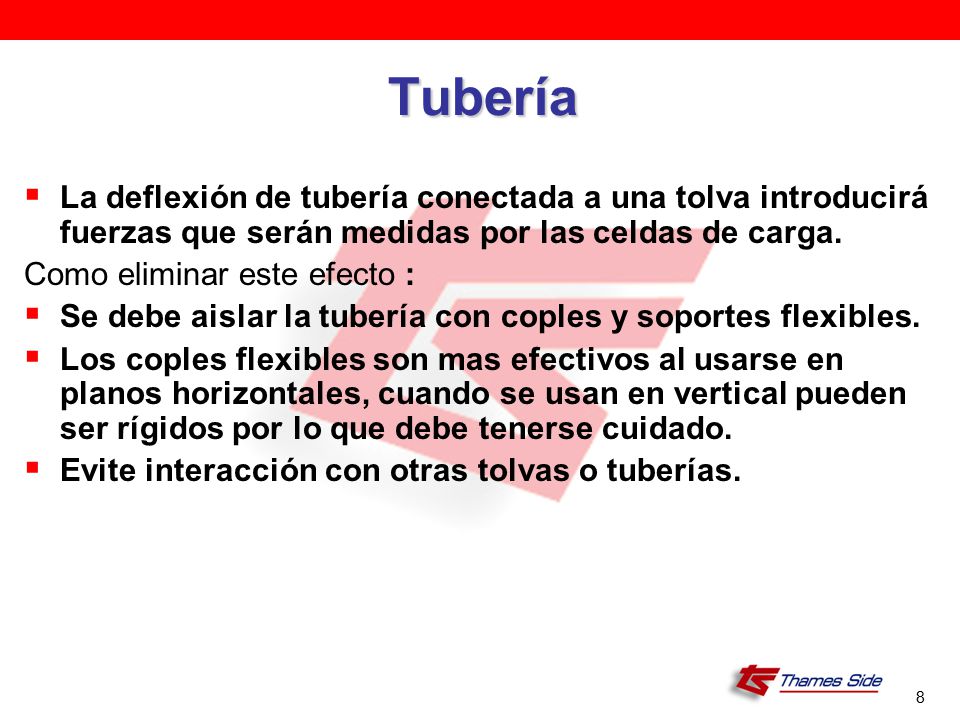 Tubería La deflexión de tubería conectada a una tolva introducirá fuerzas que serán medidas por las celdas de carga.