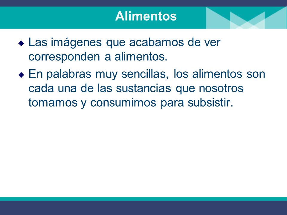 Alimentos Las imágenes que acabamos de ver corresponden a alimentos.