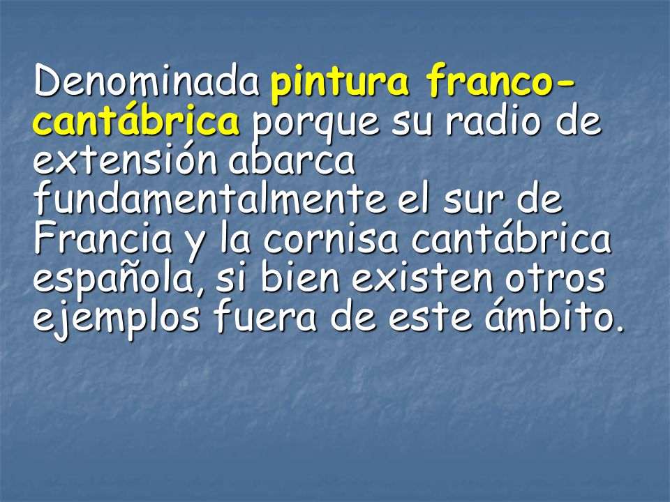 Denominada pintura franco-cantábrica porque su radio de extensión abarca fundamentalmente el sur de Francia y la cornisa cantábrica española, si bien existen otros ejemplos fuera de este ámbito.