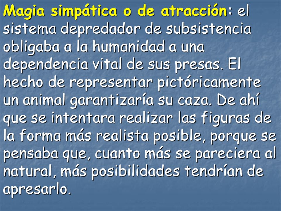 Magia simpática o de atracción: el sistema depredador de subsistencia obligaba a la humanidad a una dependencia vital de sus presas.