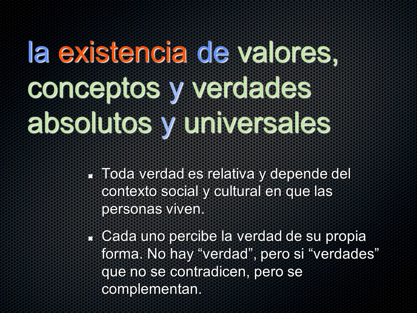 la existencia de valores, conceptos y verdades absolutos y universales